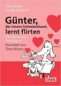 Günter, der innere Schweinehund, lernt flirten: Ein tierisches Turtelbuch