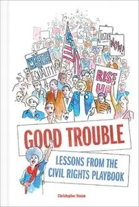 «Good Trouble: Lessons from the Civil Rights Playbook» by Christopher Noxon