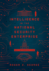 Intelligence in the National Security Enterprise : An Introduction