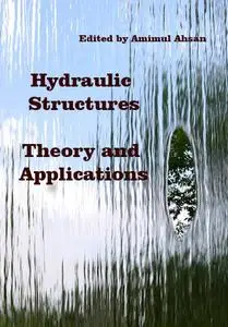 "Hydraulic Structures: Theory and Applications" ed. by Amimul Ahsan
