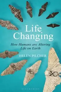 Life Changing: How Humans are Altering Life on Earth