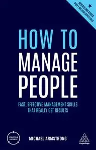 How to Manage People: Fast, Effective Management Skills that Really Get Results (Creating Success), 4th Edition