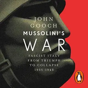 Mussolini's War: Fascist Italy from Triumph to Collapse, 1935-1943 [Audiobook]