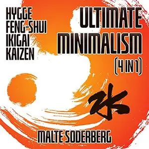 Ultimate Minimalism (4 in 1): Hygge, Feng-Shui, Ikigai, Kaizen [Audiobook]