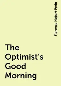 «The Optimist's Good Morning» by Florence Hobart Perin