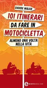 Davide Malesi - 101 itinerari da fare in motocicletta almeno una volta nella vita (repost)