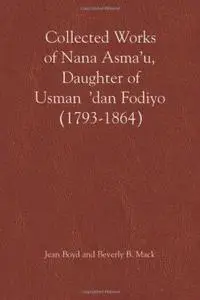 Collected Works of Nana Asma'u: Daughter of Usman 'dan Fodiyo (1793-1864)