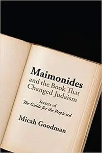 Maimonides and the Book That Changed Judaism: Secrets of "The Guide for the Perplexed" (Repost)