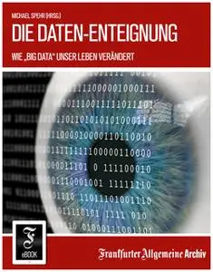 «Die Daten-Enteignung: Wie „Big Data“ unser Leben verändert» by Frankfurter Allgemeine Archiv