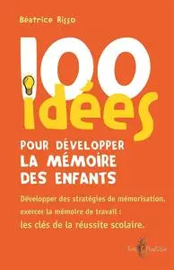 Béatrice Risso, "100 idées pour développer la mémoire des enfants"