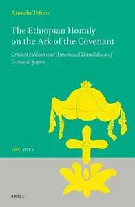 The Ethiopian Homily on the Ark of the Covenant: Critical Edition and Annotated Translation of Dǝrsanä Ṣǝyon