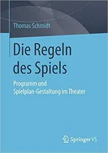 Die Regeln des Spiels: Programm und Spielplan-Gestaltung im Theater