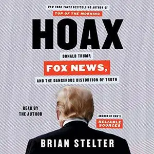 Hoax: Donald Trump, Fox News, And The Dangerous Distortion of Truth [Audiobook]