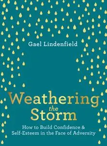 Weathering the Storm: How to Build Confidence and Self Belief in the Face of Adversity