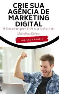 «Crie sua Agência de Marketing Digital» by Robinson Hardin