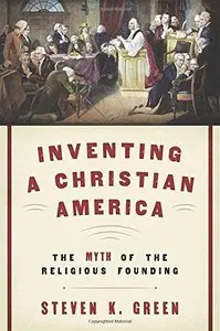 Inventing a Christian America: The Myth of the Religious Founding (Repost)