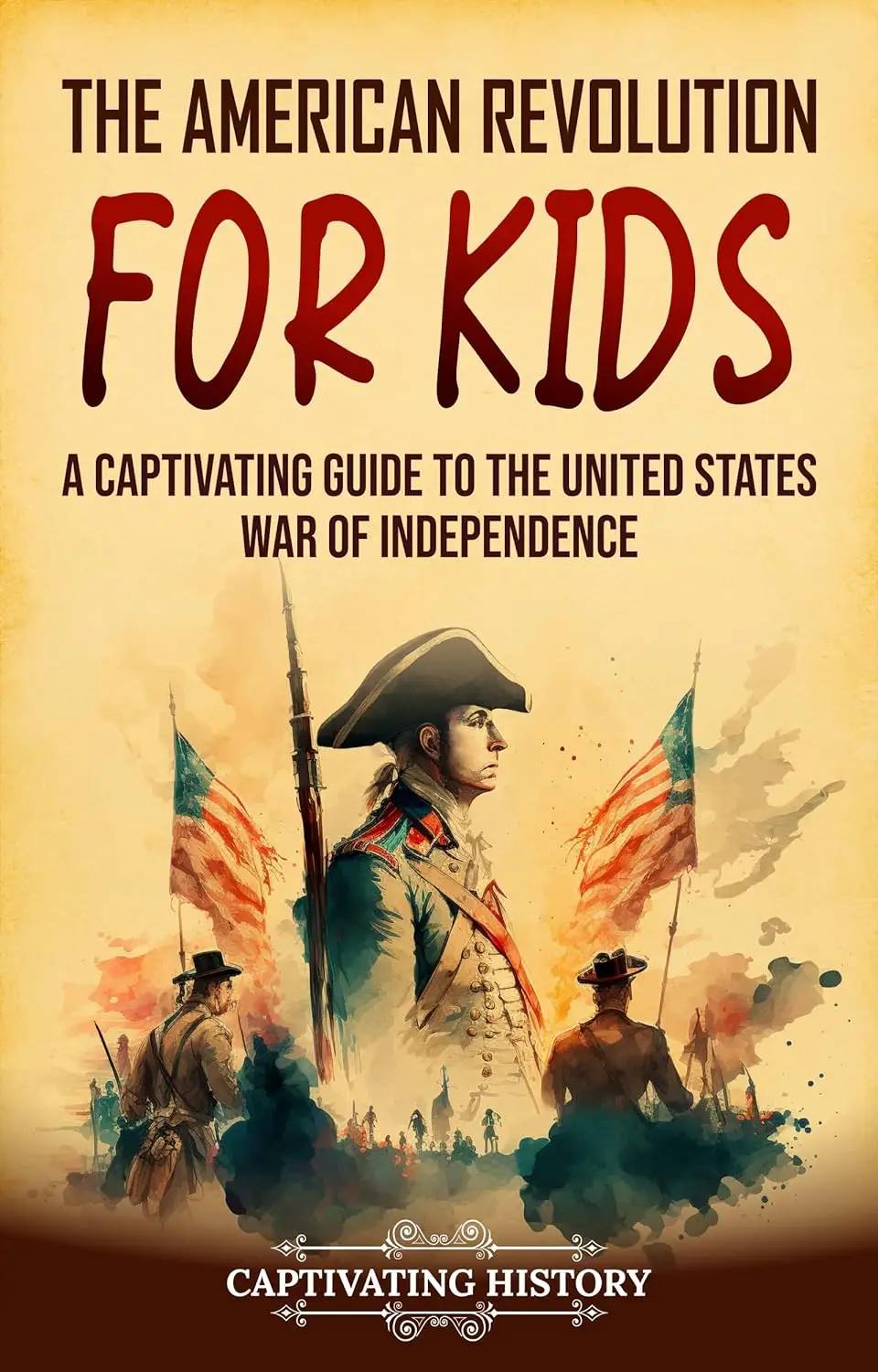 The American Revolution For Kids: A Captivating Guide To The United ...