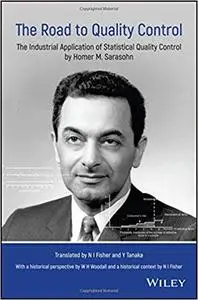 The Road to Quality Control: The Industrial Application of Statistical Quality Control by Homer M. Sarasohn