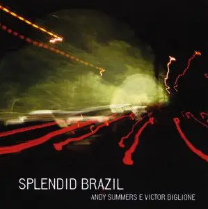 Andy Summers & Victor Biglione - Splendid Brazil (2005)