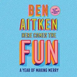 Here Comes the Fun: A Year of Making Merry [Audiobook]