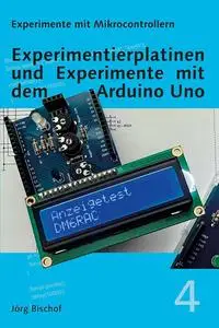 Experimentierplatinen und Experimente mit dem Arduino Uno (Experimente mit Mikrocontrollern) (German Edition)