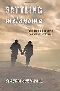 Battling Melanoma: One Couple's Struggle from Diagnosis to Cure