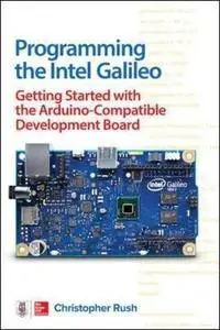 Programming the Intel Galileo: Getting Started with the Arduino -Compatible Development Board (Repost)