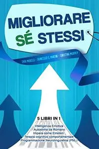 Migliorare Sé Stessi: 5 libri in 1 Intelligenza Emotiva