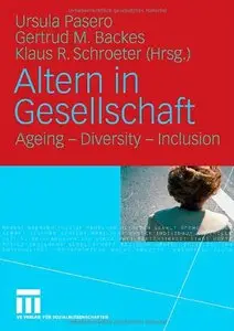 Altern in Gesellschaft: Ageing - Diversity - Inclusion by Ursula Pasero, Gertrud M. Backes, Klaus R. Schroeter