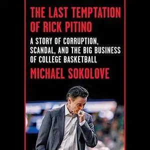 The Last Temptation of Rick Pitino: A Story of Corruption, Scandal, and the Big Business of College Basketball [Audiobook]