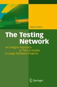 The Testing Network: An Integral Approach to Test Activities in Large Software Projects