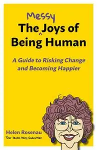 «The Messy Joys of Being Human» by Helen S. Rosenau