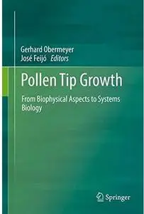 Pollen Tip Growth: From Biophysical Aspects to Systems Biology [Repost]