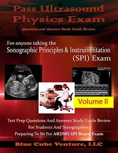 Pass Ultrasound Physics Exam Study Guide Review - Volume I