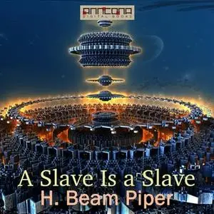 «A Slave Is a Slave» by H. Beam Piper
