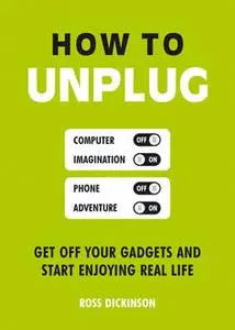 «How to Unplug» by Ross Dickinson