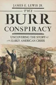 The Burr Conspiracy : Uncovering the Story of an Early American Crisis