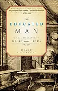 An Educated Man: A Dual Biography of Moses and Jesus