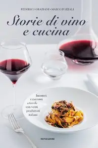 Marco Pozzali, Federico Graziani - Storie di vino e di cucina. Incontri e racconti a tavola con venti produttori italiani