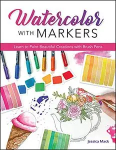 Watercolor with Markers: Learn to Paint Beautiful Creations with Brush Pens