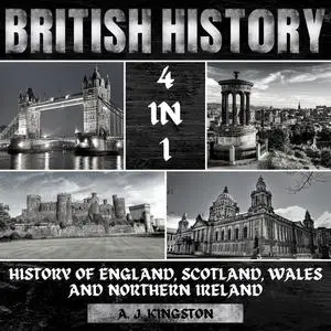 British History: 4 In 1 History Of England, Scotland, Wales And Northern Ireland [Audiobook]