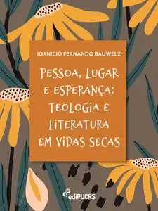 «Pessoa, lugar e esperança: teologia e literatura em Vidas secas» by Joanicio Fernando Bauwelz