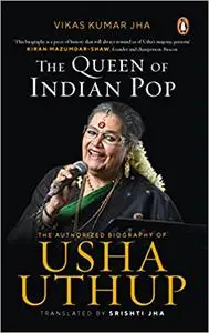 The Queen of Indian Pop: The Authorised Biography of Usha Uthup