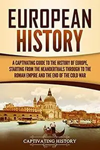 European History: A Captivating Guide to the History of Europe