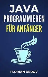 Java Programmieren Für Anfänger: Der schnelle Einstieg