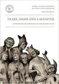 Tears, Sighs & Laughter: Expressions of Emotions in the Middle Ages