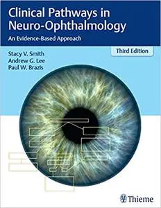 Clinical Pathways in Neuro-Ophthalmology: An Evidence-Based Approach, Third Edition