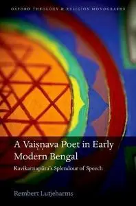 A Vaisnava Poet in Early Modern Bengal: Kavikarnapura's Splendour of Speech