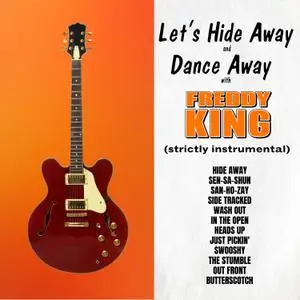 Freddie King - Let's Hide Away and Dance with Freddie King (1961/2021) [Official Digital Download]