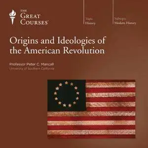 Origins and Ideologies of the American Revolution [TTC Audio]